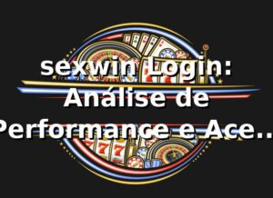 sexwin Login: Análise de Performance e Acesso VIP 📊